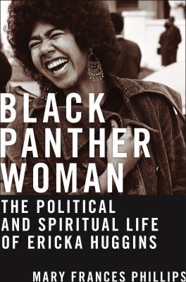 "Black Panther Woman: The Political and Spiritual Life of Ericka Huggins"